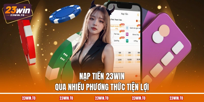 nap-tien-23win-qua-nhieu-phuong-thuc-tien-loi